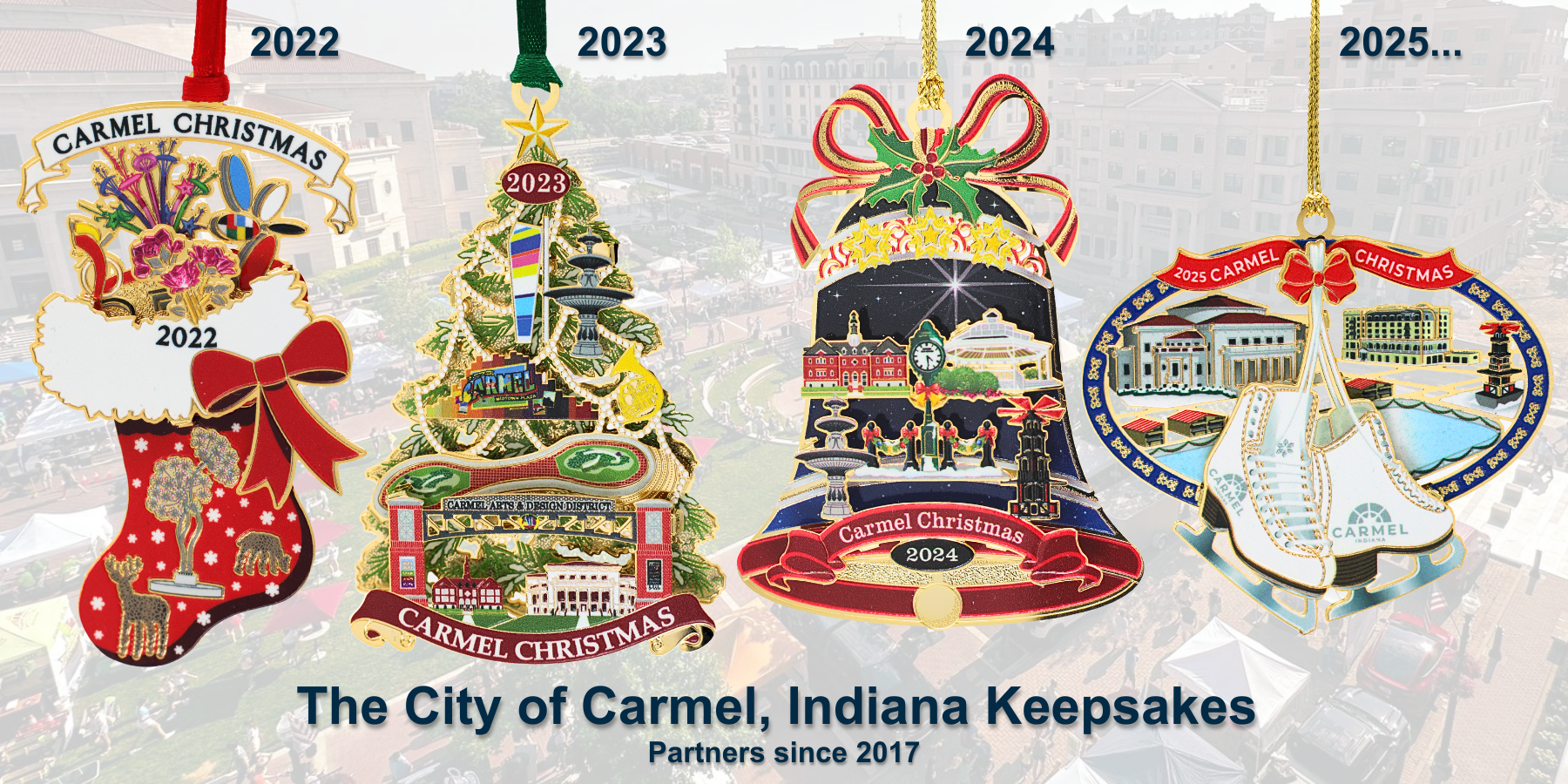 A series of four custom Carmel Christmas keepsake ornaments displayed from 2022 through 2025, illustrating the evolution of the City of Carmel, Indiana's annual collectible keepsake program through different holiday-themed and community-inspired designs.